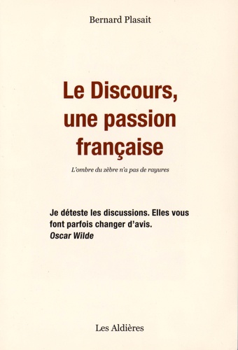 Bernard Plasait - Le discours, une passion française - L'ombre du zèbre n'a pas de rayures.