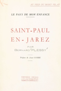 Bernard Plessy et Jean Combe - Au pied du Mont Pilat, le pays de mon enfance, Saint-Paul-en-Jarez,.