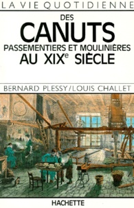 Bernard Plessy et Louis Challet - La vie quotidienne des canuts - Passementiers et moulinières au XIXe siècle.