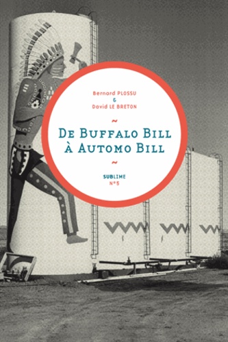 Bernard Plossu et David Le Breton - De Buffalo Bill à Automo Bill.