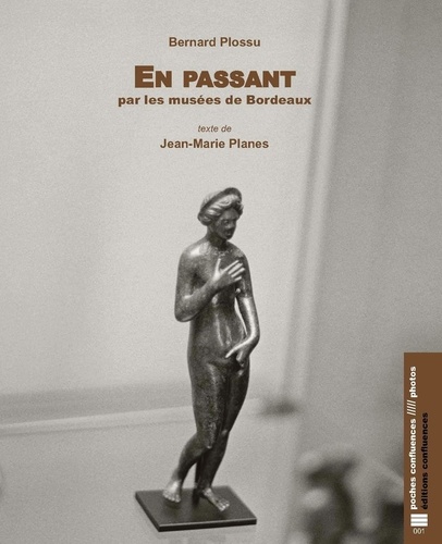 Bernard Plossu et Jean-Marie Planes - En passant par les musées de Bordeaux.