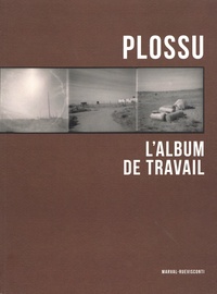 Bernard Plossu - L'album de travail.