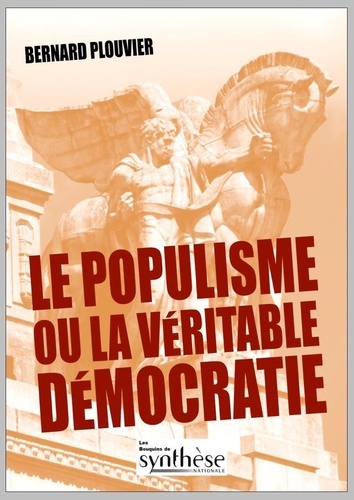 Bernard Plouvier - Le populisme ou la véritable démocratie.