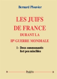 Les Juifs de France durant la IIe Guerre mondiale - Volume 1, Deux communautés fort peu miscibles.pdf
