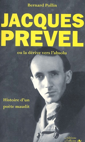 Bernard Pollin - Jacques Prevel Ou La Derive Vers L'Absolu. Histoire D'Un Poete Maudit.