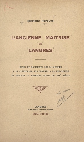 L'ancienne maîtrise de Langres. Notes et documents sur la musique à la cathédrale, des origines à la Révolution, et pendant la première partie du XIXe siècle