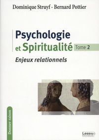 Bernard Pottier et Dominique Struyf - Psychologie et spiritualité - Tome 2, Enjeux relationnels.