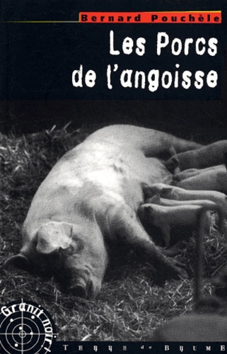 Bernard Pouchèle - Les Porcs De L'Angoisse.