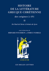 Bernard Pouderon et Enrico Norelli - Histoire de la littérature grecque chrétienne des origines à 451 - Tome 2, De Paul de Tarse à Irénée de Lyon.