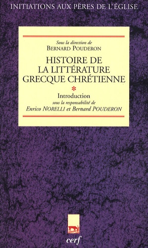 Bernard Pouderon et Enrico Norelli - Histoire de la littérature grecque chrétienne - Tome 1, Introduction.