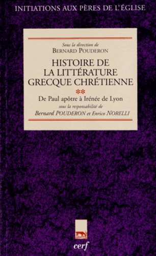 Bernard Pouderon et Enrico Norelli - Histoire de la littérature grecque chrétienne - Tome 2, De Paul apôtre à l'Irénée de Lyon.