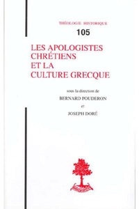 Bernard Pouderon et Joseph Doré - Les apologistes chrétiens et la culture grecque.