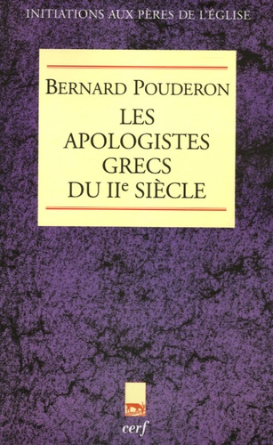 Bernard Pouderon - Les Apologistes grecs du IIe siècle.
