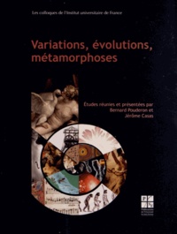 Bernard Pouderon et Jérôme Casas - Variations, évolutions, métamorphoses.