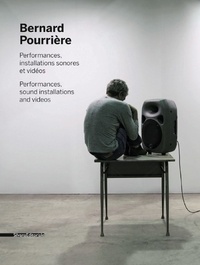 Bernard Pourrière - Bernard Pourrière - Performances, installations sonores et vidéos.