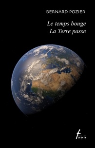 Bernard Pozier - Le temps bouge La Terre passe.