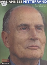 Bernard Pradinaud - Nos années Mitterrand.