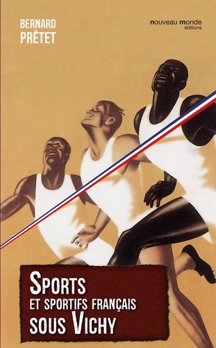 Bernard Prêtet - Sports et sportifs français sous Vichy.