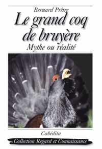 Bernard Prêtre - Le grand coq de bruyère - Mythe ou réalité.