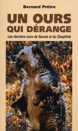 Bernard Prêtre - UN OURS QUI DERANGE. - Les derniers ours de Savoie et du Dauphiné.