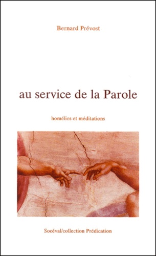Bernard Prévost - Au service de la Parole. - Homélies et méditations.