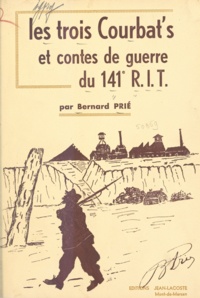 Bernard Prié - Les trois courbat's et divers contes de guerre du 141e R.I.T..