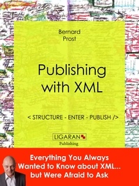 Bernard Prost et  Ligaran - Publishing with XML - Structure, enter, publish.