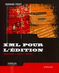 Bernard Prost - XML pour l'édition - Structurer, saisir, publier.
