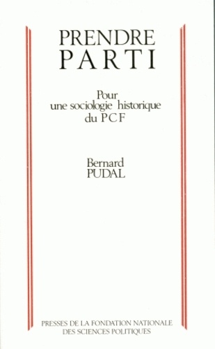 Bernard Pudal - Prendre parti - Pour une sociologie historique du PCF.
