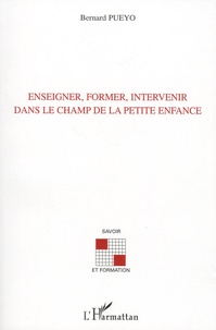 Bernard Pueyo - Enseigner, former, intervenir dans le champ de la petite enfance.