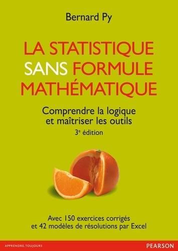La statistique sans formule mathématique. Comprendre la logique et maîtriser les outils 3e édition
