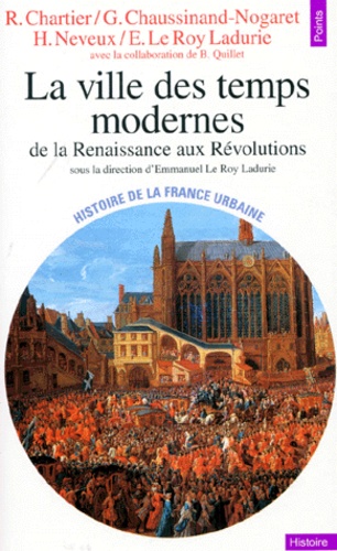 Bernard Quilliet et Guy Chaussinand-Nogaret - Histoire De La France Urbaine. Tome 3, La Ville Des Temps Modernes, De La Renaissance Aux Revolutions.