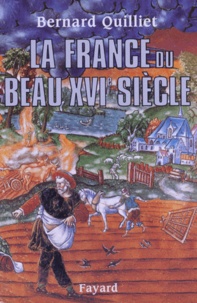 Bernard Quilliet - La France du beau XVIe siècle - 1490-1560.