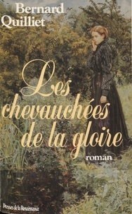 Bernard Quilliet - Les Chevauchées de la gloire.