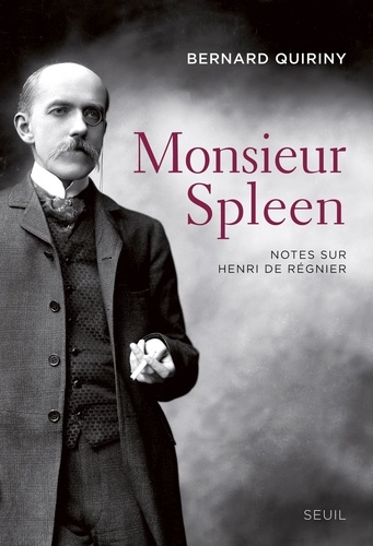 Monsieur Spleen. Notes sur Henri de Régnier, suivi d'un Dictionnaire des maniaques