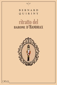 Bernard Quiriny et Nicolò Petruzzella - Ritratto del barone d'Handrax.