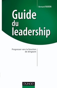 Bernard Radon - Guide du leadership - Progresser vers la fonction de dirigeant.