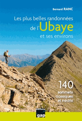 Bernard Ranc - Les plus belles randonnées de l'Ubaye et ses environs - 140 sommets classiques et inédits.
