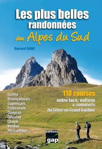 Bernard Ranc - Les plus belles randonnées des Alpes du Sud - 118 Courses entre lacs , vallons et sommets du Gélas au Grand Galibier.