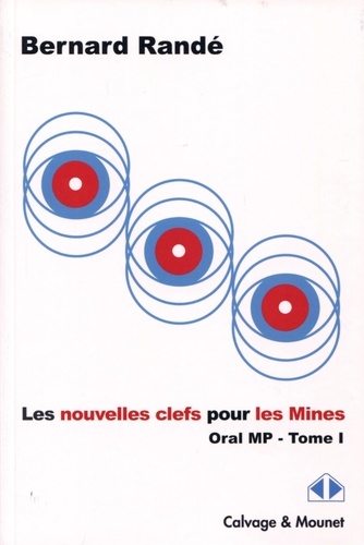 Bernard Randé - Les nouvelles clefs pour les Mines-CCP - Oral MP, 2015-2016, Tome 1.