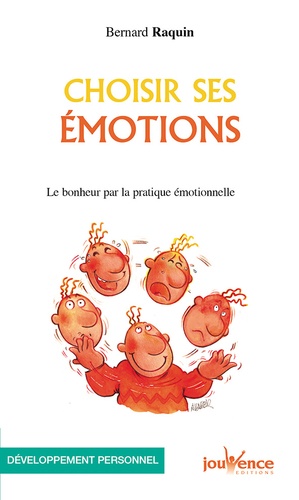 Bernard Raquin - Choisir ses émotions - Le bonheur par la pratique émotionnelle.