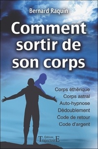 Pdf télécharger les nouveaux livres de sortie Comment sortir de son corps  - Réussir son voyage astral par Bernard Raquin in French