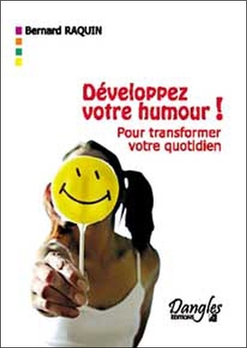 Bernard Raquin - Développez votre humour ! - Pour transformer votre vie quotidienne.