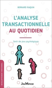 Bernard Raquin - L'analyse transactionnelle au quotidien - Sortir des jeux psychologiques.