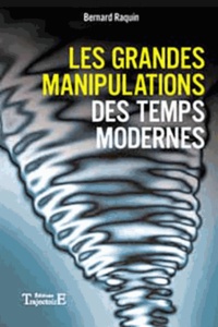Bernard Raquin - Les grandes manipulations des temps modernes.