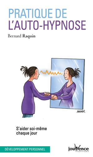 Bernard Raquin - Pratique de l'auto-hypnose - S'aider soi-même chaque jour.