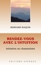 Bernard Raquin - Rendez-vous avec l'intuition - Initiation au chamanisme.
