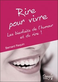 Bernard Raquin - Rire pour vivre - Les bienfaits de l'humour et du rire !.