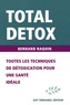Bernard Raquin - Total Detox - Toutes les techniques de détoxication pour une santé parfaite sans excès de poids.