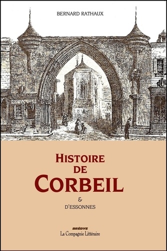 Bernard Rathaux - Histoire de Corbeil & d’Essonnes - Histoire de Corbeil &amp; d’Essonnes.